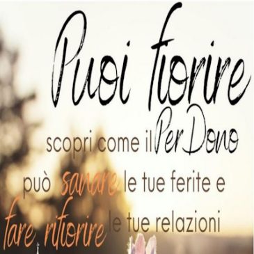 Proposta dedicata alle Famiglie: “Puoi fiorire, scopri come il PerDono può sanare le tue ferite e fare rifiorire le tue relazioni”